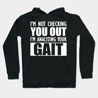 Physical Therapist - I'm not checking you out I'm analyzing your gait w Hoodie